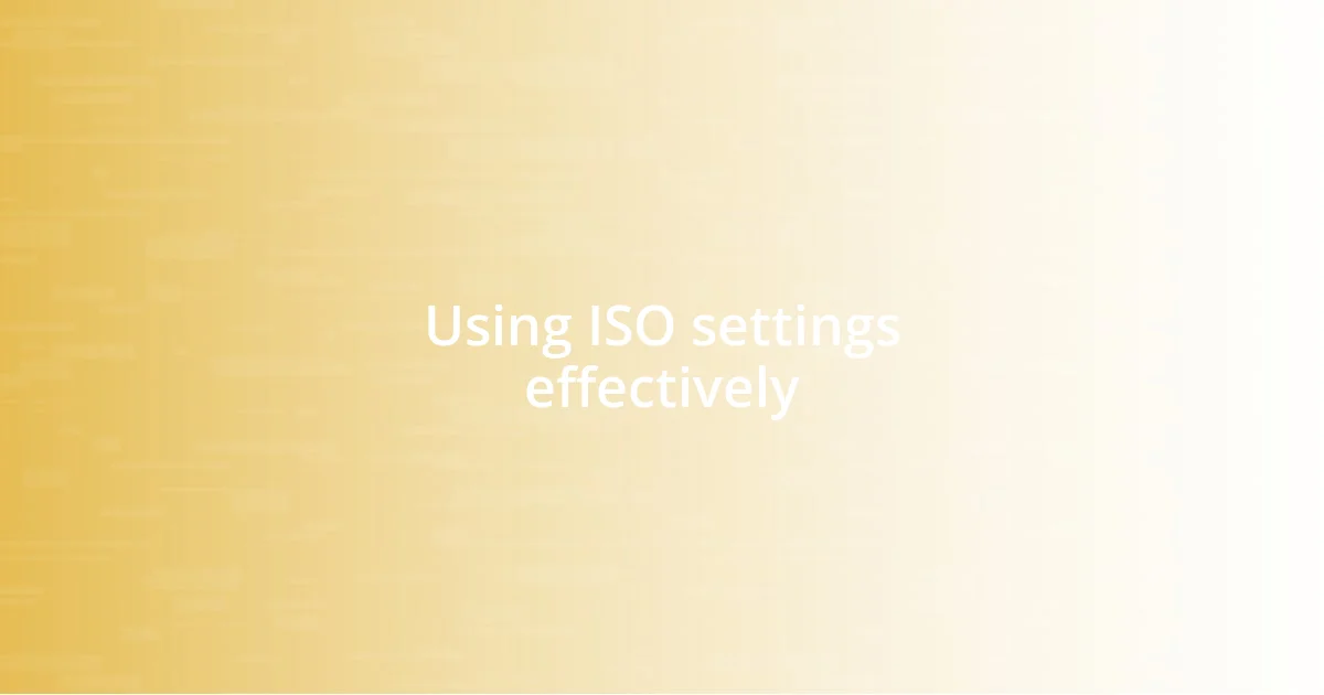 Using ISO settings effectively