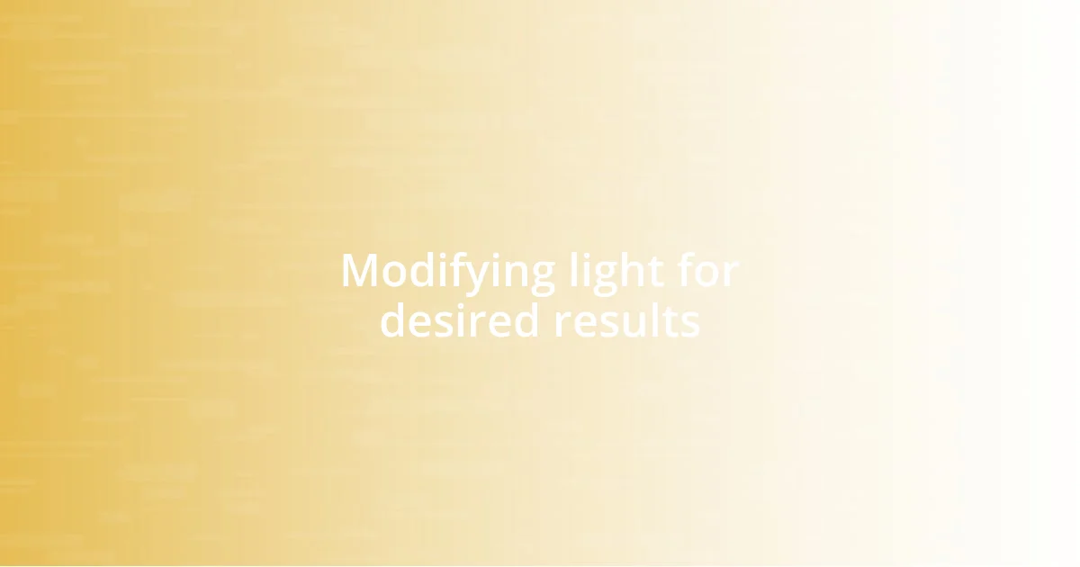 Modifying light for desired results