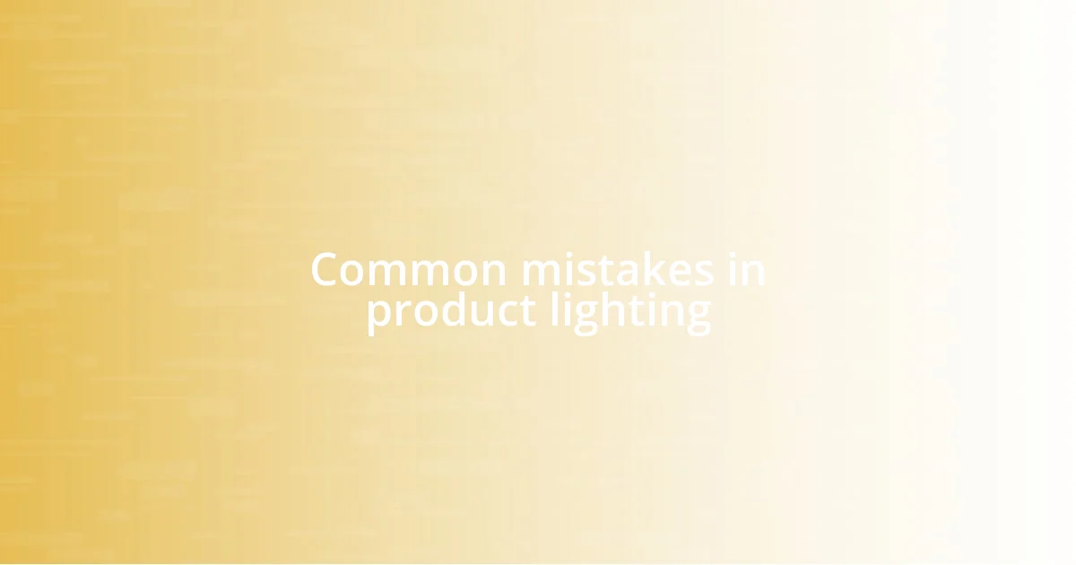 Common mistakes in product lighting