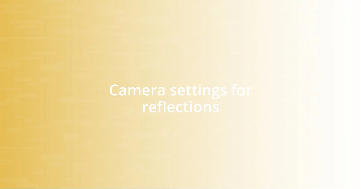 Camera settings for reflections