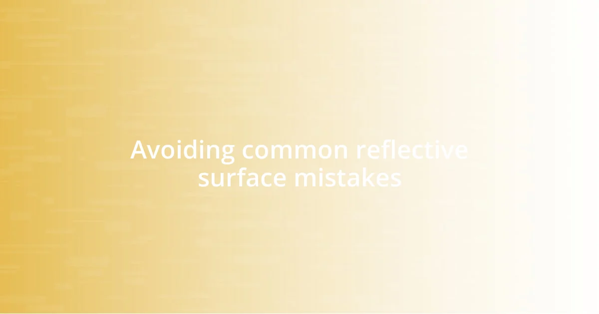 Avoiding common reflective surface mistakes