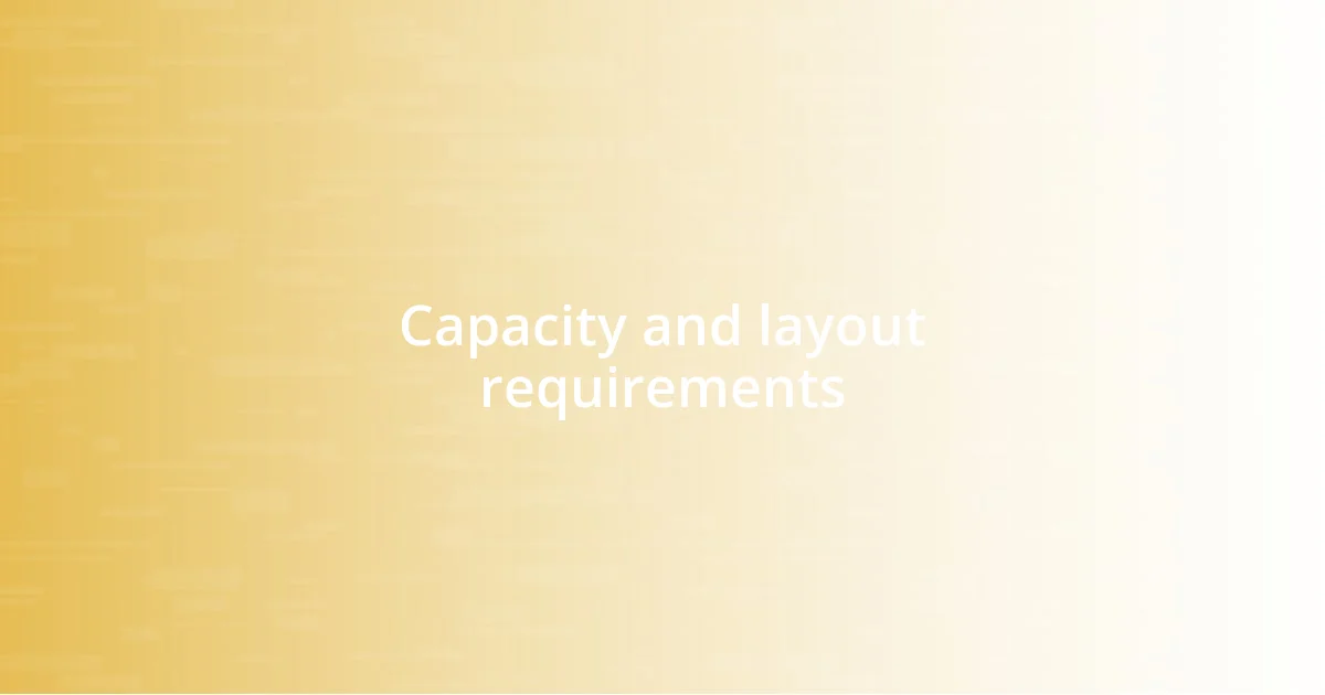 Capacity and layout requirements