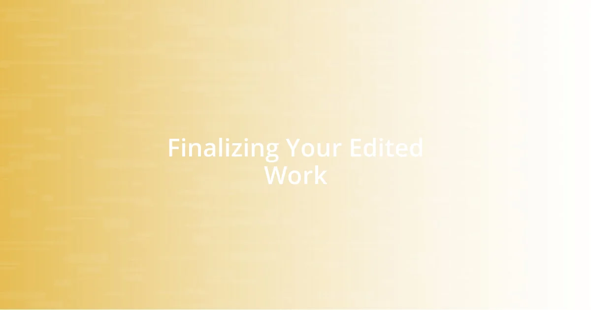 Finalizing Your Edited Work