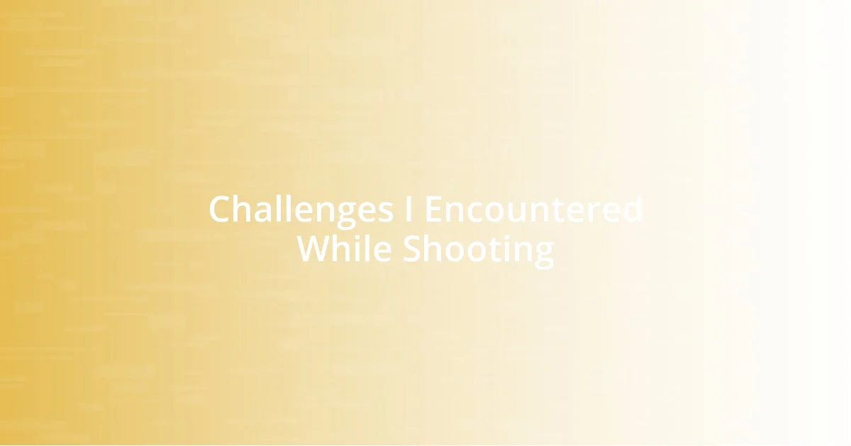 Challenges I Encountered While Shooting