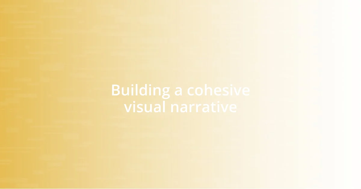 Building a cohesive visual narrative