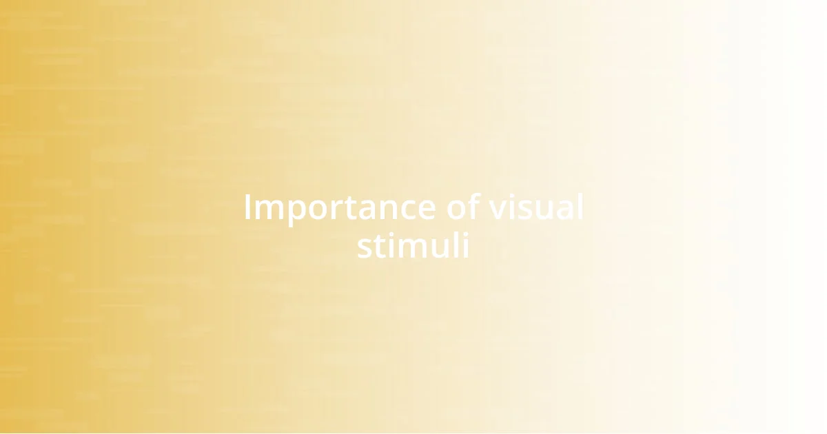 Importance of visual stimuli