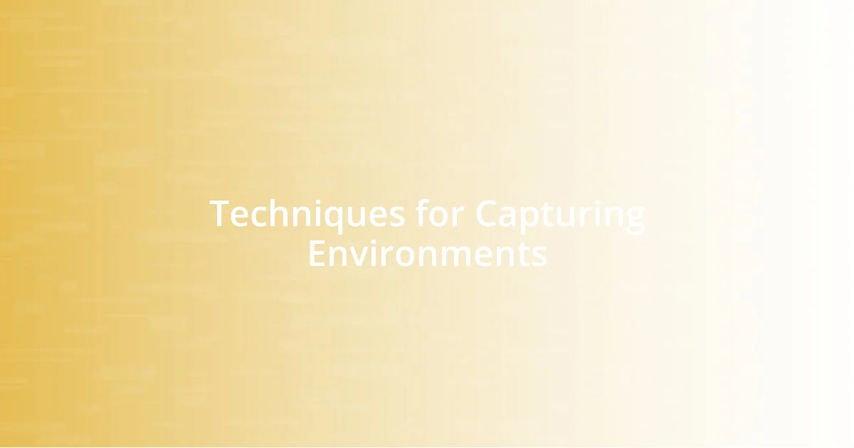 Techniques for Capturing Environments