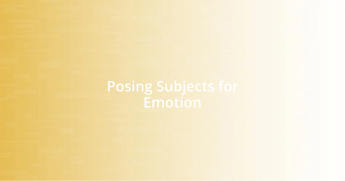 Posing Subjects for Emotion