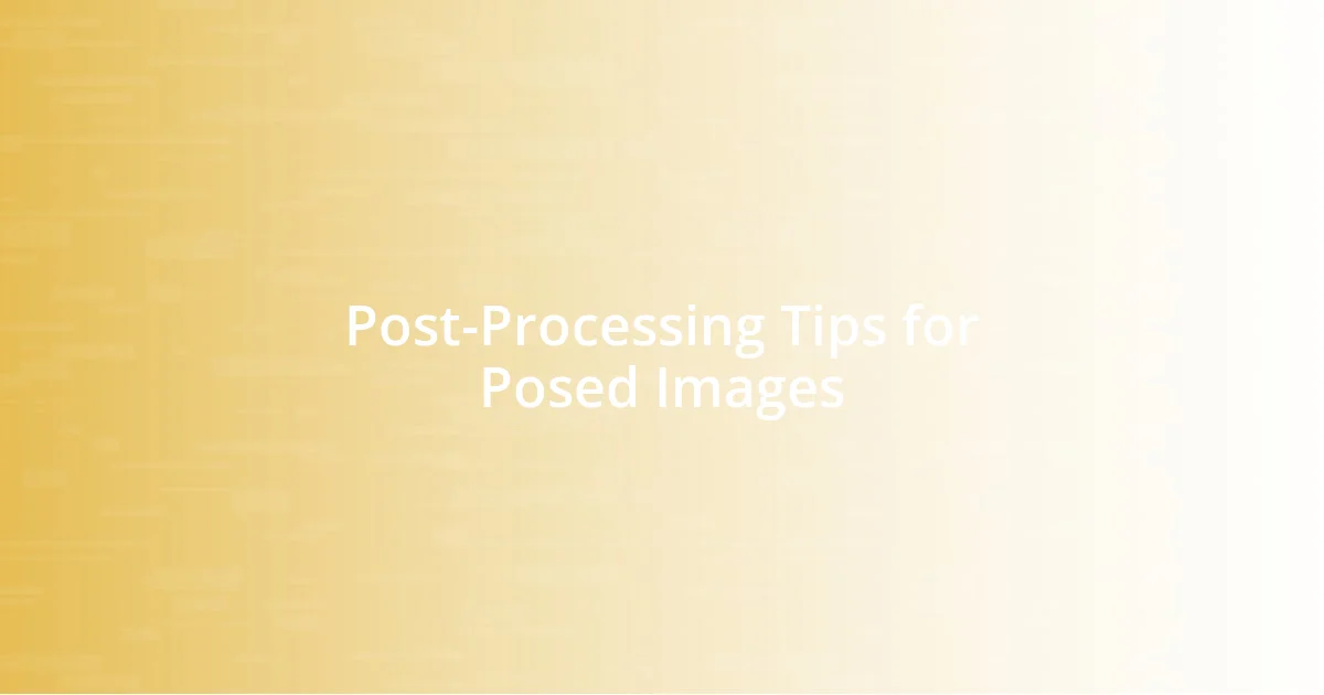 Post-Processing Tips for Posed Images