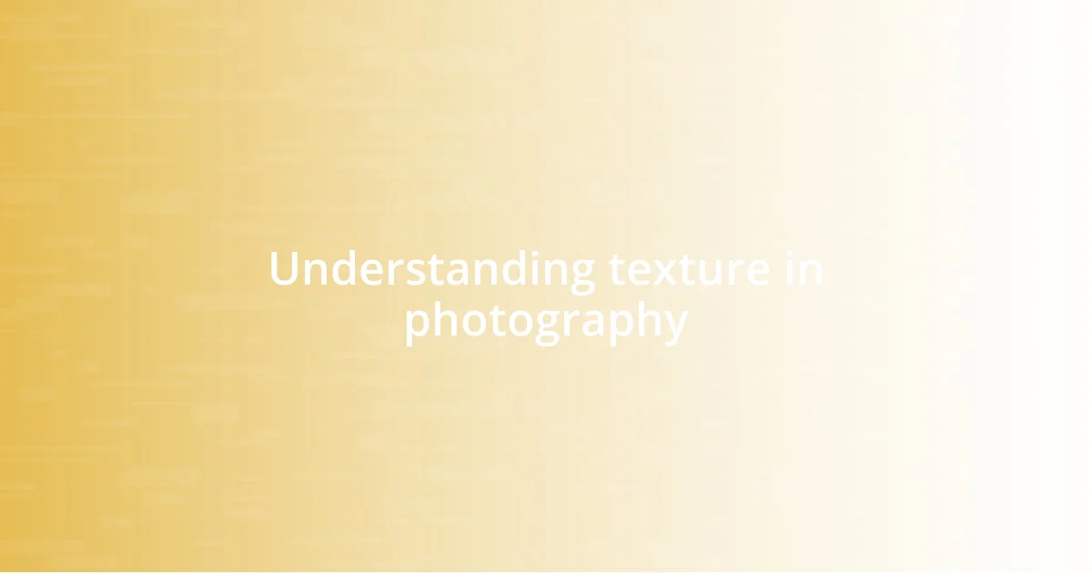 Understanding texture in photography