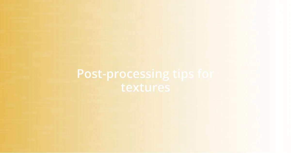 Post-processing tips for textures